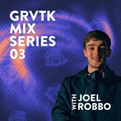 GRVTK MIX SERIES 03 - Joel Robbo (Resident)