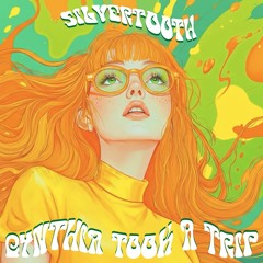 SILVERTOOTH - CYNTHIA TOOK A TRIP