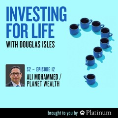 Investing for Life, S2 | E12: Ali Mohammed, Director & Financial Advisor @ Planet Wealth
