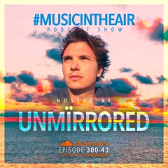#MUSICINTHEAIR [300-43] w/ UNMïRRORED