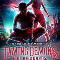 [GET] EBOOK 🗂️ Taming Demons for Beginners (The Guild Codex: Demonized Book 1) by An