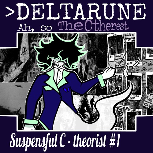 "Suspenseful C - Theorist #1" [>Deltarune Ah, so the otherest]