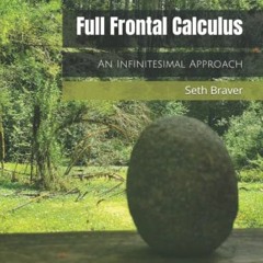 ACCESS KINDLE 📙 Full Frontal Calculus: An Infinitesimal Approach by  Seth Braver [EB