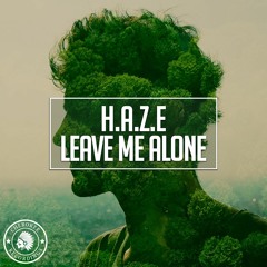 H.A.Z.E - Leave Me Alone (Original Mix)