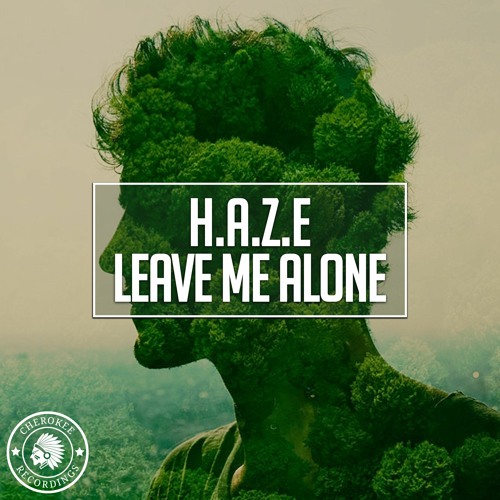 H.A.Z.E - Leave Me Alone (Original Mix)