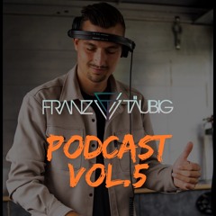 FRANZ TÄUBIG PODCAST VOL.5