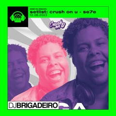 setlist, @djbrigadeiro - festa, crush on u: se7e (12.08.2023)