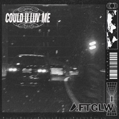COULD U LUV ME