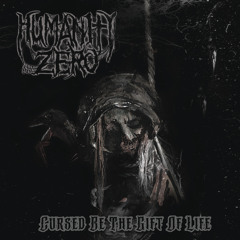 Humanity Zero - Cursed Be The Gift Of Life