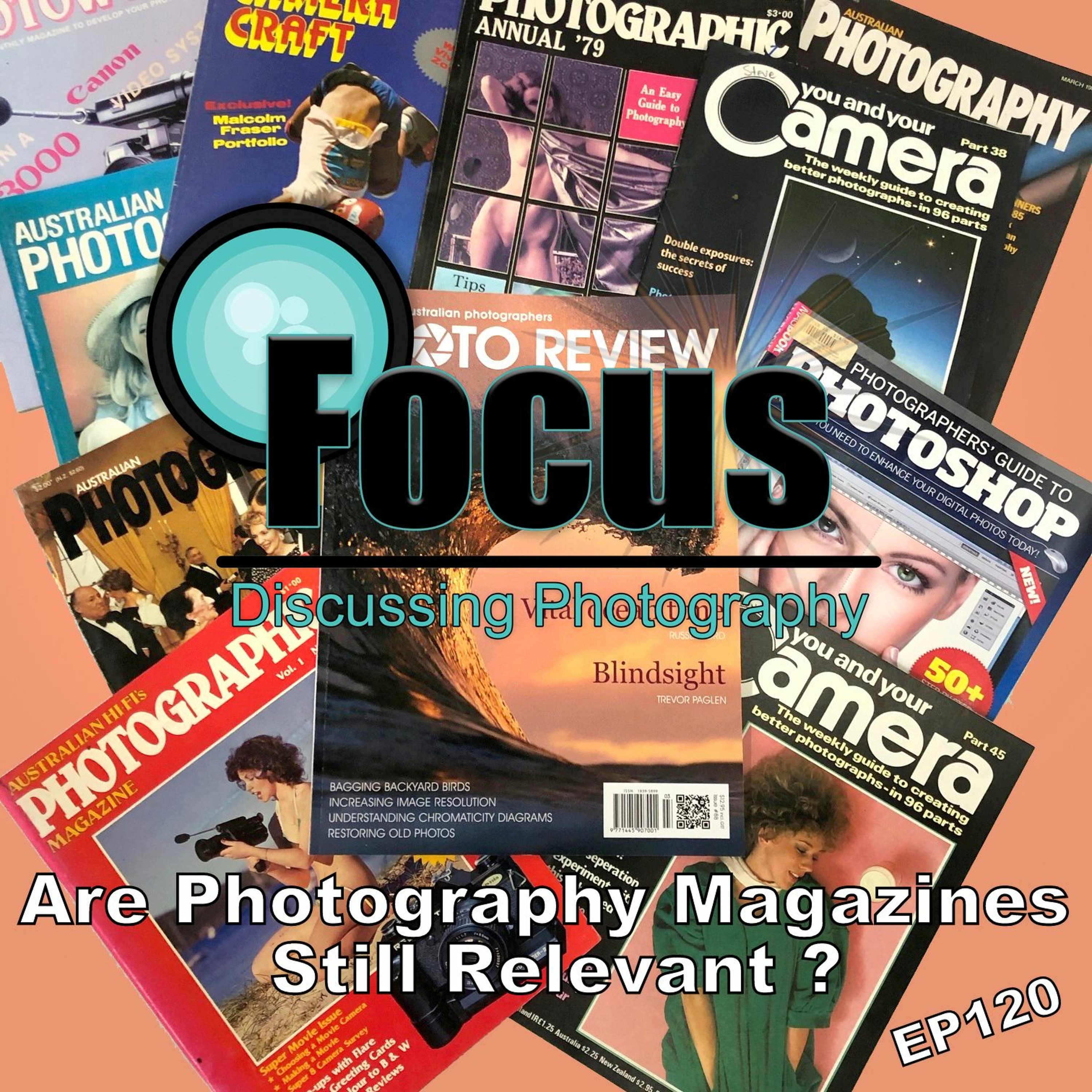 Focus: Photography Podcast with Stephen & Terri, Are Photography Magazines Still Relevant ? EP.120