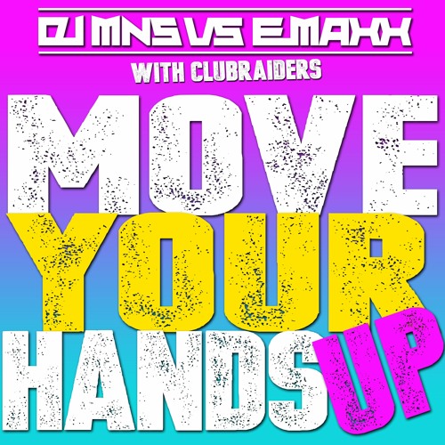 DJMNS vs. E - MaxX with Clubraiders - Move Your Hands Up (Extended)