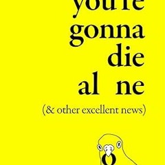 $Epub& 📖 You're Gonna Die Alone (& Other Excellent News) by Devrie Brynn Donalson (Author) (+*