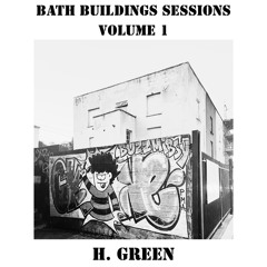 BATH BUILDINGS SESSIONS VOL. 1 FEATURING H. GREEN 28.04.25