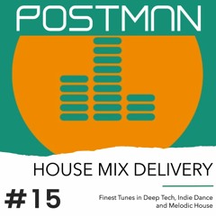 HOUSE MIX DELIVERY #15 - Deep Tech / Indie Dance / Melodic House