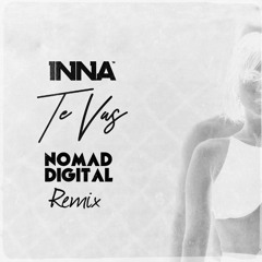 INNA - Te Vas (NoMad Digital Remix) Extended|