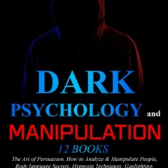 READ⚡️PDF❤️eBook Dark Psychology and Manipulation 12 Books The Art of Persuasion  How to Ana