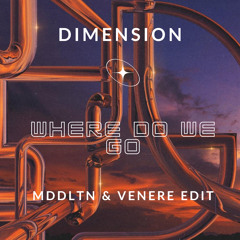Dimension- Where Do We Go (MDDLTN & Venere Edit)
