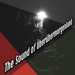 The Sound of Überübermorgenland