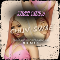 Nicki Minaj - “Chun Swae” (BRANDON PRASHAN REMIX)