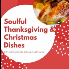 [Get] PDF 📫 Soulful Thanksgiving & Christmas Dishes: Entrees, Desserts, Side Dishes