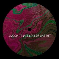 Swooh - Snare Sounds Like Shit