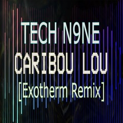 Tech N9ne - Caribou Lou [Exotherm Remix Final]