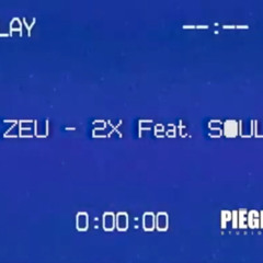 ZEU - 2X FEAT. SOUL6 (Prod. Epek, Lord Zu, Cellulaire & Alpraz)