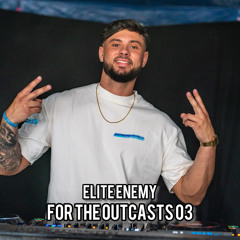 Elite Enemy - For The Outcasts 03 | LIVESET