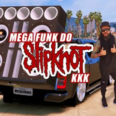 Mega Do Slipknot kkk