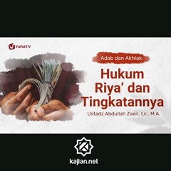 Kajian Adab dan Akhlak: Hukum Riya dan Tingkatannya - Ustadz Abdullah Zaen, Lc., MA
