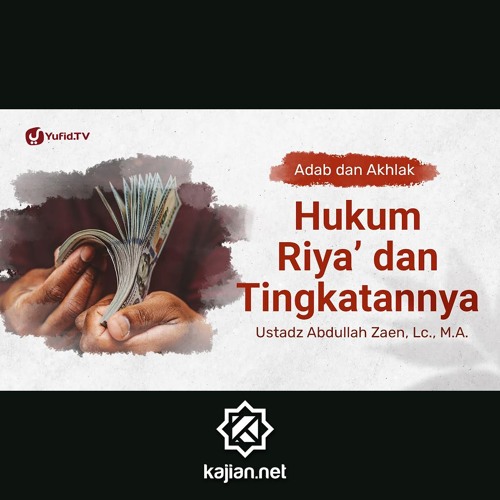 Kajian Adab dan Akhlak: Hukum Riya dan Tingkatannya - Ustadz Abdullah Zaen, Lc., MA