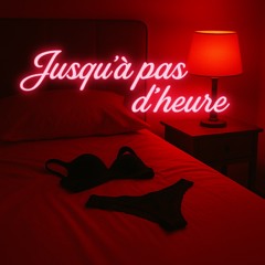 Jusqu’à pas d’heure