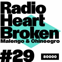 Radio Heart Broken - Episode 29 - Malengo + Chineegro