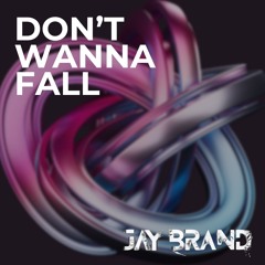 Jay Brand - Don't Wanna Fall
