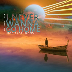 Mak Feat. Nano - I Never Wanna Go Home (Free EXTENDED Download)