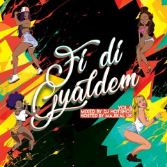 Fi Di Gyaldem Vol.4(Mixed By DJ Hotshot & Hosted by Majikal)
