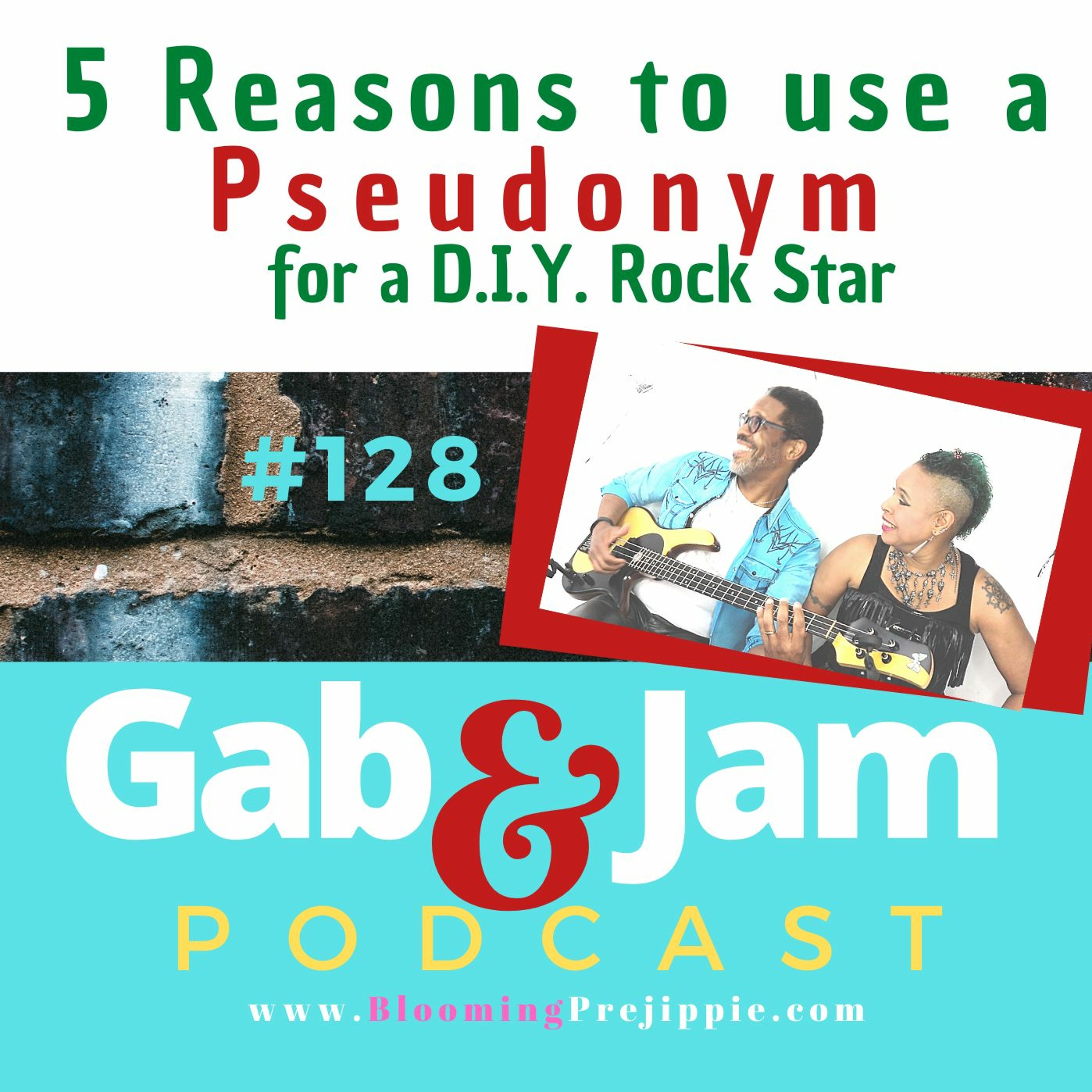 Gab & Jam Ep 128 5 Reasons To Use A Pseudonym For A D.I.Y. Rock Star Podcast episode artwork