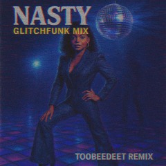Janet Jackson - Nasty (toobeedeet GlitchFunk Mix)