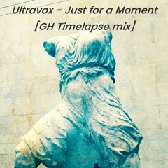 Ultravox  Just For A Moment  [GH Timelapse Mix]
