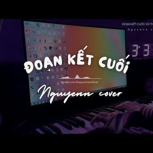 ĐOẠN KẾT CUỐI - VŨ THỊNH (FT. FANNY) | PIANO COVER | NGUYENN