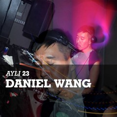 AYLI Podcast #23 - Daniel Wang - Live at Honey Soundsystem [10-21-12]