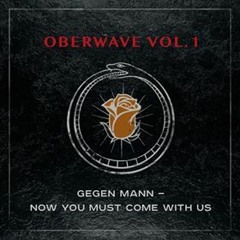 PREMIERE: Gegen Mann - Now You Must Come With Us [OBERWAVE]