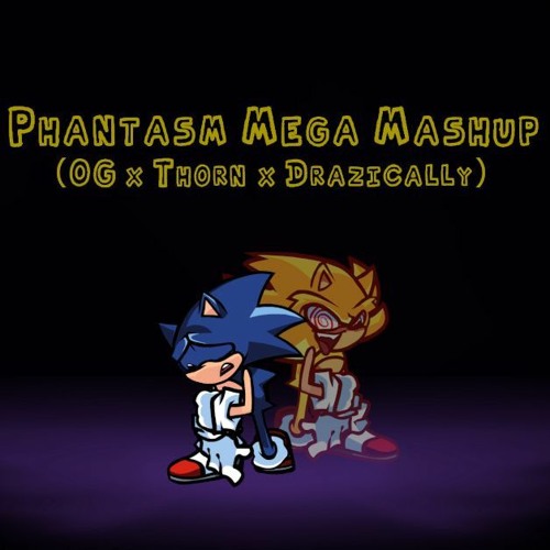 Phantasm Mega Mashup (Original X Thorn X Drazically)