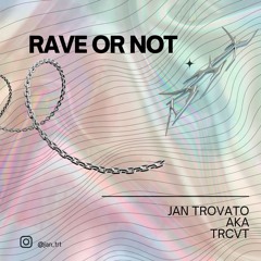 RAVE OR NOT-Jan Trovato AKA TRCVT // Free Download