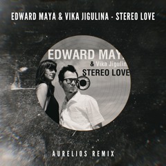 Edward Maya Ft. Vika Jigulina - Stereo Love (Aurelios Remix) [FREE DOWNLOAD]