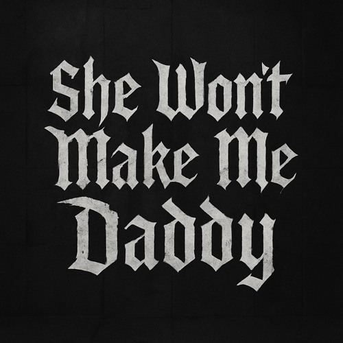 She Won’t Make Me Daddy