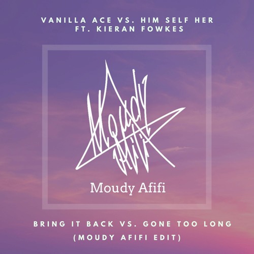 Vanilla Ace Vs. Him Self Her ft. Kieran Fowkes - Gone To Bring It Back (Moudy Afifi Edit)