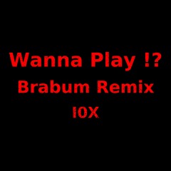 Wanna Play !? (Brabum Remix)