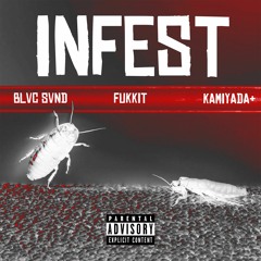 INFEST FT.  BLVC SVND, FUKKIT & KAMIYADA+