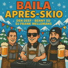 DEN DEEF, BENNY SU & DJ FRANK MELLEMANS - BAILA APRES-SKIO